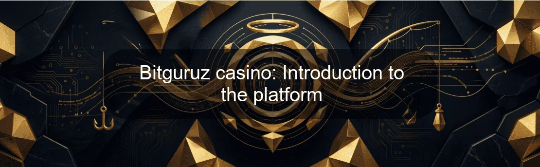 Bitguruz casino: Introduction to the platform Bitguruz casino: Introduction to the platform